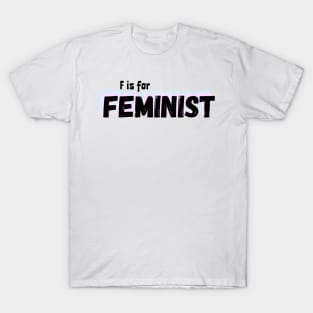 F is for Feminist T-Shirt